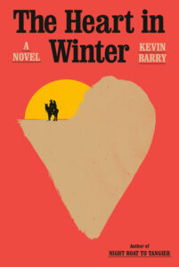 Cover of The Heart in Winter by Kevin Barry. We see a flat painting of a large heart, with the top left corner being taken up by a setting sun and a small illustration of a man and woman on horseback.